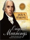 Original Meanings: Politics and Ideas in the Making of the Constitution (Audio) - Jack N. Rakove, Steven Weber