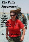 The Palin Juggernaut: Why Sarah Palin should be taken seriously - Chet Dembeck