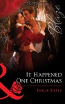 It Happened One Christmas (Mills & Boon Blaze) (The Wrong Bed - Book 50) - Leslie Kelly