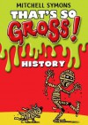 That's So Gross!: History - Mitchell Symons