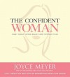 The Confident Woman: Start Today Living Boldly and Without Fear (Audio) - Joyce Meyer, Pat Lentz