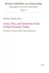 Arms, War, and Terrorism in the Global Economy Today: Economic Analyses and Civilian Alternatives - Wolfram Elsner