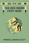 The Red Indian Fairy Book - Frances Jenkins Olcott