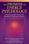 The Promise of Energy Psychology: Revolutionary Tools for Dramatic Personal Change - David Feinstein