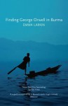 Finding George Orwell in Burma - Emma Larkin