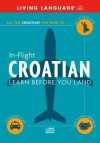 In-Flight Croatian: Learn Before You Land - Living Language