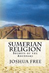 Sumerian Religion: Secrets of the Anunnaki - Joshua Free