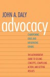 Advocacy: Championing Ideas and Influencing Others - John A. Daly