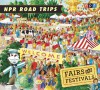 NPR Road Trips: Fairs and Festivals: Stories That Take You Away . - National Public Radio, Noah Adams