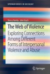 The Web of Violence: Exploring Connections Among Different Forms of Interpersonal Violence and Abuse (SpringerBriefs in Sociology) - Sherry Hamby, John H Grych