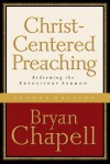 Christ-Centered Preaching: Redeeming the Expository Sermon - Bryan Chapell