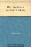 Die Frivolitäten des Herrn von D. (German Edition) - Franz Blei