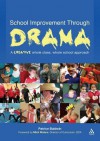 School Improvement Through Drama: A Creative Whole Class, Whole School Approach - Patrice Baldwin