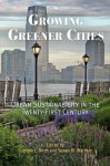 Growing Greener Cities: Urban Sustainability in the Twenty-First Century (The City in the Twenty-First Century) - Eugenie L. Birch