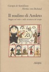 Il mulino di Amleto. Saggio sul mito e sulla struttura del tempo - Giorgio De Santillana, Hertha Von Dechend, Alessandro Passi