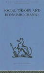 Social Theory and Economic Change - Tom Burns