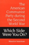 Which Side Were You On?: The American Communist Party during the Second World War - Maurice Isserman