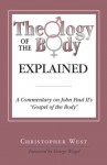 Theology of the Body Explained: A Commentary on John Paul II's "Gospel of the Body" - Christopher West