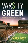 Varsity Green: A Behind the Scenes Look at Culture and Corruption in College Athletics - Mark Yost