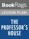 The Professor's House by Willa Cather Lesson Plans - BookRags