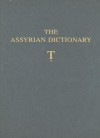 The Assyrian Dictionary of the Oriental Institute of the University of Chicago: T, Volume 19 - Martha T. Roth