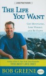 The Life You Want: Get Motivated, Lose Weight, and Be Happy - Bob Greene, Ann Kearney-Cooke Ann, Janis Jibrin