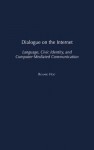 Dialogue on the Internet: Language, Civic Identity, and Computer-Mediated Communication - Richard Holt