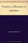 Pensées, réflexions et maximes (French Edition) - François-René de Chateaubriand