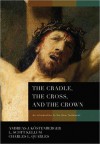 The Cradle, the Cross, and the Crown - Andreas J. Kostenberger, L. Scott Kellum, Charles Quarles