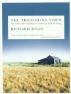 The Triggering Town: Lectures and Essays on Poetry and Writing - Richard Hugo