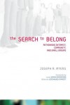 The Search to Belong: Rethinking Intimacy, Community, and Small Groups - Joseph R. Myers