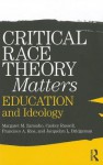 Critical Race Theory Matters: Education and Ideology - Margaret Zamudio, Christopher Russell, Francisco Rios, Jacquelyn L. Bridgeman