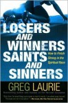 Losers and Winners, Saints and Sinners: How to Finish Strong in the Spiritual Race - Greg Laurie, Greg