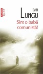 Sînt o babă comunistă! - Dan Lungu