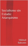 Socialismo sin Estado: Anarquismo (Spanish Edition) - Mikhail Bakunin