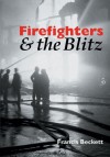 Firefighters & the Blitz - Francis Beckett