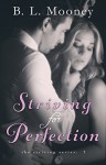 Striving for Perfection (Striving Series Book 2) - B.L. Mooney, Hot Tree Editing, Kari Ayasha of Cover to Cover Designs, K Keeton Designs