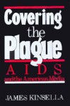 Covering the Plague: AIDS and the American Media - James Kinsella