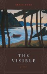 The Visible: Poems - Bruce Bond