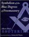 Albert Pike's Esoterika The Symbolism Of The Blur Degrees Of Freemasonry - Arturo de Hoyos