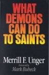 What Demons Can Do to Saints - Merrill F. Unger, Mark I. Bubeck