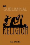 The Subliminal Religion - R.J. Huneke