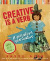 Creative Is a Verb: If You're Alive, You're Creative - Patti Digh