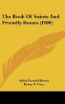 The Book of Saints and Friendly Beasts (1900) - Abbie Farwell Brown, Fanny Y. Cory