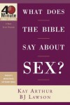 What Does the Bible Say About Sex? (40-Minute Bible Studies) - Kay Arthur, B.J. Lawson