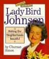 Lady Bird Johnson: Making Our Neighborhoods Beautiful - Charnan Simon