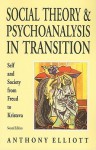 Social Theory and Psychoanalysis in Transition - Anthony Elliott