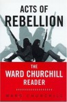 Acts of Rebellion: The Ward Churchill Reader - Ward Churchill