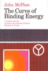 The Curve of Binding Energy: A Journey into the Awesome and Alarming World of Theodore B. Taylor - John McPhee