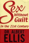 Sex Without Guilt in the Twenty-First Century - Albert Ellis